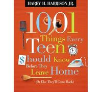 1001 Things Every Teen Should Know Before They Leave Home: Or Else They'll Come Back