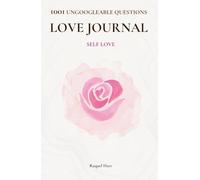 1001 Ungoogleable Questions for Self-Love: A Guided Love Journal for Self-Discovery, Healing Your Past, and Building the Foundation for Conscious Relationship