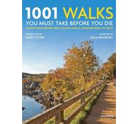 1001 Walks You Must Take Before You Die: Country Hikes, Heritage Trails, Coastal Strolls, Mountain Paths, City Walks