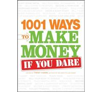1001 Ways to Make Money If You Dare