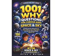 1001 Why Questions for Curious Kids: Space & Sky: Amazing Answers About the Sun, Moon, Planets, Stars, Black Holes, and How the Universe Works (Ages 6-12)