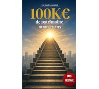 100K€ de patrimoine avant 25 ANS: Le guide complet