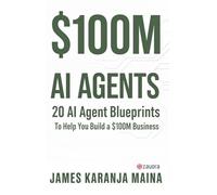 $100M AI AGENTS: 20 AI Agent Blueprints to Help You Build a $100M Business