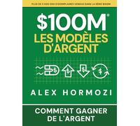 $100M Les Modèles d’Argent: Comment gagner de l’argent (Acquisition.com $100M Series)