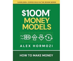 $100M Money Models: How To Make Money (Acquisition.com $100M Series)