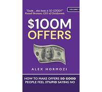 $100M Offers: How To Make Offers So Good People Feel Stupid Saying No (Acquisition.com $100M Series)