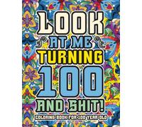 100th Birthday Gifts For Women: Coloring Book For 100 Year Old: A Totally Hilarious Birthday Coloring Pages Full of Motivational and Funny Quotes for Relaxation