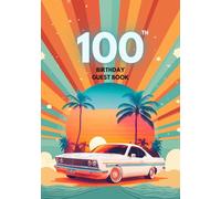 100th Birthday Guest Book: A Keepsake for Family & Friends to Share Memories, Stories & Blessings