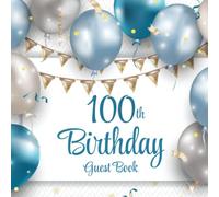 100th Birthday Guest Book: Blue & Silver Balloons | 100th Party Guest Sign In & Message Book | Gift Log | Memory Keepsake