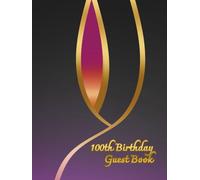 100th Birthday Guest Book: Commemorative Book for guest messages with warm words for birthday person, nice birthday keepsake for many years
