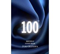 100th Birthday Guest Book for Grandpa: A Keepsake for Family & Friends to Share Memories, Stories & Blessings