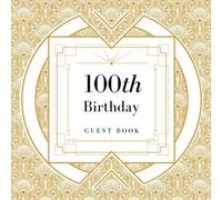 100th Birthday Guest Book: Gold Art Deco Guestbook for 100 Year Old Birthday Party | Square Format For Written Wishes | Birthday Gift for One Hundred Year Old