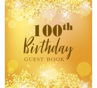100th Birthday Guest Book: Golden Bokeh Celebration Guest Book Anniversary Birthday Party Sign in 100 Years Friend Family Activity Keepsake Thoughts ... Volume 3 (100 Years Happy Birthday Party)