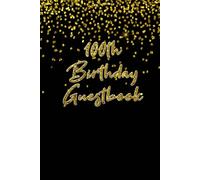 100th Birthday Guest Book Hardcover Hardback: For Friends and Family To Write and Sign In (Guest Name, Message and The Best Memory), 100th Birthday ... Keepsake (Volume 12), 6" x 9", 120 Pages