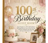 100th Birthday Guest Book: Sign In Keepsake for a 100 Year Old's Celebration, 180 Message Blocks for Guests to Write Their Name, Connection and ... Photo Pages, Gift Log and Name Index, 8.5x8.5