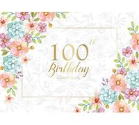 100th Birthday Guest Book: Watercolor Flowers Frame | Keepsake Memory Book | Message Anniversary | Guest Write in & Well Wishes | Celebrating Sign in ... (Celebrating 100 Year Happy Birthday Book)