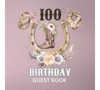 100th Birthday Guest Book: Western Cowgirl Theme Sign-In Keepsake for Family & Friends to Share Memories & Blessings