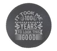100th Birthday Slate Coaster Gift for Her or Him - Engraved Round Drinks Coaster - Funny Birthday Years to Look This Good Keepsake