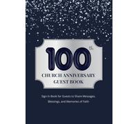 100th Church Anniversary Guest Book: Sign-In Book for Guests to Share Messages, Blessings, and Memories of Faith