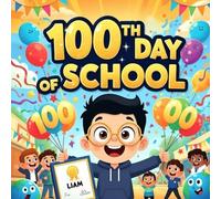 100th Day of School book for kids : A Fun and Colorful Storybook About Celebrating 100 Days of Learning With Counting, Crafts, Class Activities, Silly ... Read Aloud for Preschool, Kindergarten,