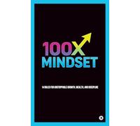 100X MINDSET: 14 rules for unstoppable growth,wealth, and discipline