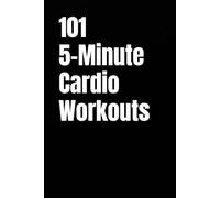 101 5-Minute Cardio Workouts: Fast-Paced, Beginner-Friendly Cardio You Can Fit Into Any Schedule (101 5-Minute Workouts)