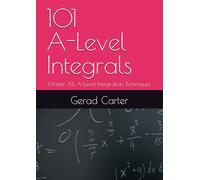 101 A-Level Integrals: Master All A-Level Integration Techniques