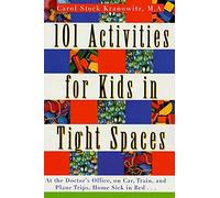 101 Activities for Kids in Tight Spaces: At the Doctor's Office, on Car, Train, and Plane Trips, Home Sick in Bed--