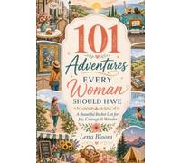 101 Adventures Every Woman Should Have: A Beautiful Bucket List for Joy, Courage and Wonder