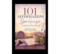 101 AFFERMAZIONI DI SPERANZA CONSAPEVOLE: IL WORKBOOK Riflessioni, esercizi e spazio per le tue note (La Bussola della Fertilità Emotiva)