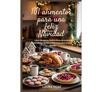 101 alimentos para una feliz Navidad: Libro de cocina festivo lleno de recetas navideñas fáciles y deliciosas para toda la familia