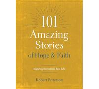 101 Amazing Stories of Hope and Faith: Inspiring Stories from Real Life