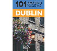 101 Amazing Things to Do in Dublin: Dublin Travel Guide