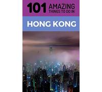101 Amazing Things to Do in Hong Kong: Hong Kong Travel Guide (Hong Kong Travel, Hong Kong Food, Budget Travel Hong Kong, Backpacking Hong Kong)