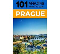 101 Amazing Things to Do in Prague: Prague Travel Guide: 1 (Prague City Break, Backpacking Prague, Czech Republic Travel)