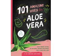101 Amazing Uses for Aloe Vera