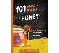 101 Amazing Uses for Honey: Volume 7