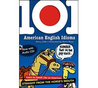 101 American English Idioms w/Audio CD: Learn to speak Like an American Straight from the Horse's Mouth (NTC FOREIGN LANGUAGE)
