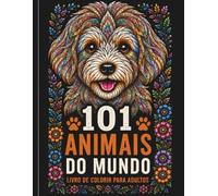 101 Animais para Colorir: Belos Desenhos de Animais para Relaxamento, Alívio do Estresse e Criatividade