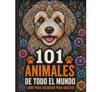 101 Animales para Colorear: Hermosos Diseños de Animales para la Relajación, el Alivio del Estrés y la Creatividad