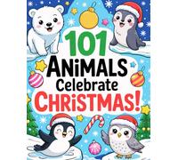 101 Animals Celebrate Christmas!: Cute and Easy Holiday Coloring Book for Kids with Axolotls, Cats, Capybaras, Dogs, Foxes, Sloths, and More!