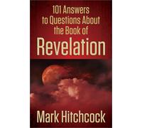 101 Answers to Questions About the Book of Revelation