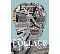 101 Art Book - Collage Edition: Collage Edition: A curated collection of layered, textured, and experimental collage from artists worldwide.