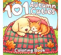 101 Autumn Cuties Coloring Book: Adorable Autumn Characters Coloring Pages for Adults & Teens with Woodland Critters and Seasonal Fun for Relaxation & Joy