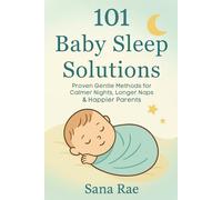 101 Baby Sleep Solutions: Proven Gentle Methods for Calmer Nights, Longer Naps & Happier Parents (101 Parenting)