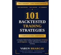 101 Backtested Trading Strategies: A Complete Global Trading Compendium for All Markets and All Segments: Backtested Trading Strategies Across All Major Markets, Asset Classes and Trading Styles