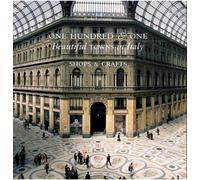 101 Beautiful Small Towns in Italy: Shops, Crafts and Artisanship