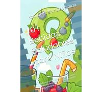 101 Bebidas Saludables para Niños: Batidos sin azúcar, aguas infusionadas, zumos naturales y bebidas caseras divertidas que los niños beberán sin protestar (Gastronomía con Historia)