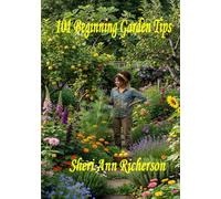 101 Beginning Gardening Tips