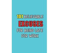 101 Believable Excuses For Being Late For Work: 6 x 9 blank lined coworker gag gift funny office notebook journal, funny gag gift notebook journal for ... gifts for coworkers, notebook gift for dad